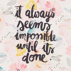 It always seems impossible until its done